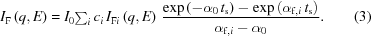 [I_{\rm{F}}\left({q,E}\right) = I_0{\textstyle\sum_i} \,c_i\,I_{{\rm{F}}i}\left({q,E}\right) \, {{ \exp\left(-\alpha_0\,t_{\rm{s}}\right)-\exp\left(\alpha_{{\rm{f}},i}\,t_{\rm{s}}\right) }\over{ \alpha_{{\rm{f}},i}-\alpha_0 }} . \eqno(3)]