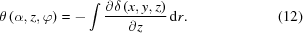 [\theta \left({\alpha, z,\varphi } \right) = - \int {{\partial \delta \left({x,y,z} \right)} \over {\partial z}}\,{\rm d}r. \eqno (12)]