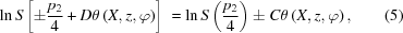 [\ln S\left [{ \pm {{{p_2}} \over 4} + D\theta \left({X,z,\varphi } \right)} \right]\; = \ln S\left({{{{p_2}} \over 4}} \right) \pm C\theta \left({X,z,\varphi } \right), \eqno (5)]