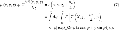 [\eqalignno {{\rm}\mu \left({x,y,z} \right) \mp C{{\partial \delta \left({x,y,z} \right)} \over {\partial z}} & = t\left({x,y,z, \pm {{{p_2}} \over 4}} \right) &(7) \cr & = \mathop \int \limits_0^\pi {\rm d}\varphi \mathop \int \limits_{ - \infty }^\infty F\left [{T\left({X,z, \pm {{{p_2}} \over 4},\varphi } \right)} \right]\cr & \,\,\,\,\,\times \left| \rho \right|{\exp [{\,j2\pi \rho \left({x\cos \varphi + y\sin \varphi } \right)}}]\,{\rm d}\rho }]