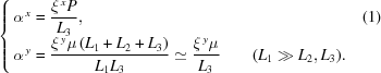 [\openup10pt \cases {{\alpha}^{\,x} = \displaystyle{{{{\xi}^{\,x}{P}}\over{{L}_{3}}}}, &(1)\cr{\alpha}^{\,y} = \displaystyle{{{{{\xi}^{\,y}}{\mu}\,{({{L}_{1}}+{{L}_{2}}+{{L}_{3}})}}\over{{{L}_{1}}{{L}_{3}}}}}\simeq\displaystyle{{{{\xi}^{\,y}{\mu}}\over{{L}_{3}}}} \qquad{({L}_{1}\gg{L}_{2},{L}_{3}).}} ]