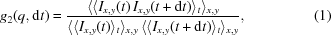 [g_{2}(q,{\rm{d}}t) = {{ \langle\langle I_{{x,y}}(t)\,I_{{x,y}}(t+{\rm{d}}t)\rangle_{{t}}\rangle_{{x,y}} }\over{ \langle\langle I_{{x,y}}(t)\rangle_{{t}}\rangle_{{x,y}} \, \langle\langle I_{{x,y}}(t+{\rm{d}}t)\rangle_{{t}}\rangle_{{x,y}}}}, \eqno(1)]