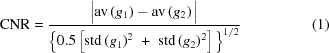 [{\rm CNR} = {{ \big|{\rm{av}}\left(g_1\right)-{\rm{av}}\left(g_2\right)\big| }\over{ \Big\{ 0.5\left[{\rm{std}}\left(g_1\right)^2\,\,+\,\,{\rm{std}}\left(g_2\right)^2\right]\Big\}^{1/2} }} \eqno (1)]