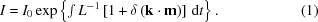 [I= I_0\exp \left\{ \textstyle\int L^{-1} \left[ 1+\delta \left( {\bf{k}}\cdot{\bf{m}} \right) \right]\,{\rm{d}}t \right\}. \eqno(1)]