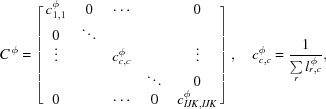 [{C^{\,\phi}} = \left [{\matrix{ {c_{1,1}^\phi} & 0 & \cdots & {} & 0 \cr 0 & \ddots & {} & {} & {} \cr \vdots & {} & {c_{c,c}^\phi} & {} & \vdots \cr {} & {} & {} & \ddots & 0 \cr 0 & {} & \cdots & 0 & {c_{IJK,IJK}^\phi} \cr } } \right], \quad c_{c,c}^\phi = {1 \over {\sum\limits_r {l_{r,c}^{\,\phi}} }},]