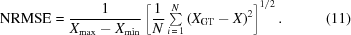 [{\rm{NRMSE}} = {{ 1 }\over{ X_{\max}-X_{\min} }} \left[ {{1}\over{N}}\textstyle\sum\limits_{i\,=\,1}^N \left(X_{\rm{GT}}-X\right)^2\right]^{1/2}. \eqno(11)]