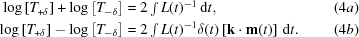 [\eqalignno{ \log\left[T_{+\delta}\right] + \log\left[T_{-\delta}\right] & = 2\textstyle\int L(t)^{-1}\,{\rm{d}}t, & (4a) \cr \log\left[T_{+\delta}\right] - \log\left[T_{-\delta}\right] & = 2\textstyle\int L(t)^{-1} \delta(t)\left[ {\bf{k\cdot{m}}}(t) \right] \,{\rm{d}}t. & (4b) }]