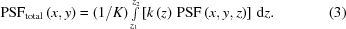 [{\rm{PSF}}_{\rm{total}}\left({x,y}\right) = ({1/K})\textstyle\int\limits_{{z_1}}^{{z_2}} \left[k\left(z\right)\,{\rm{PSF}}\left({x,y,z}\right)\right]\,{\rm{d}}z. \eqno(3)]