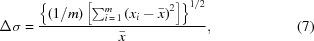 [\Delta\sigma = {{ \left\{({{1}/{m}})\left[{\textstyle\sum_{i\,=\,1}^{m}}\left(x_i-{\bar{x}}\right)^2\right]\right\}^{1/2} }\over{ \bar{x} }}, \eqno(7)]