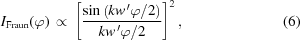 [I_{\rm{Fraun}}(\varphi) \,\propto\, \left[ {{ \sin\left(kw^{\,\prime}\varphi/2\right) }\over{ kw^{\,\prime}\varphi/2 }} \right]^2, \eqno(6)]