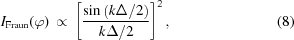 [I_{\rm{Fraun}}(\varphi) \,\propto\, \left[ {{ \sin\left(k\Delta/2\right) }\over{ k\Delta/2 }} \right]^2, \eqno(8)]