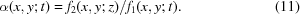 [\alpha(x,y\semi t) = f_2(x,y\semi z)/f_1(x,y\semi t). \eqno(11)]