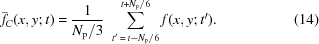 [\bar{f}_C(x,y\semi t) = {{1}\over{N_{\rm{p}}/3}} \,\, \sum\limits_{t'\,=\,t-N_{\rm{p}}/6}^{t+N_{\rm{p}}/6} f(x,y\semi t'). \eqno(14)]