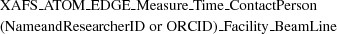 [\eqalign{&{\rm{XAFS\_ATOM\_EDGE\_Measure\_Time\_ContactPerson}}\cr& {\rm{(Name and ResearcherID\,\,or\,\,ORCID)\_Facility\_BeamLine}}}]