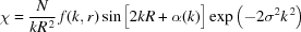 [\chi={{N}\over{kR^{\,2}}} \,f(k,r)\sin\big[2kR+\alpha(k)\big]\exp\left(-2\sigma^2k^{\,2}\right)]