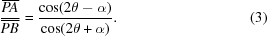 [{{\overline{PA}} \over {\overline{PB}}} = {{\cos(2\theta-\alpha)}\over{\cos(2\theta+\alpha)}}. \eqno(3)]