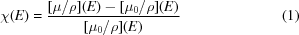 [\chi(E) = {{ [{\mu}/{\rho}](E)-[{\mu_0}/{\rho}](E) }\over{ [{\mu_0}/{\rho}](E) }} \eqno(1)]