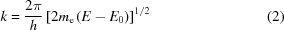 [k = {{2\pi}\over{h}} \left[2m_{\rm{e}}\left(E-E_0\right)\right]^{1/2} \eqno(2)]