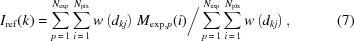 [I_{\rm{ref}}(k) = \sum\limits_{p\,=\,1}^{N_{\rm{exp}}} \sum\limits_{i\,=\,1}^{N_{\rm{pix}}} w\left(d_{kj}\right) \, M_{{\rm{exp}},p}(i) \bigg/ \sum\limits_{p\,=\,1}^{N_{\rm{exp}}} \sum\limits_{i\,=\,1}^{N_{\rm{pix}}} w\left(d_{kj}\right), \eqno(7)]