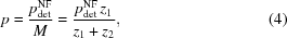 [p = {{p_{\rm det}^{\rm NF}}\over{M}} = {{ p_{\rm det}^{\rm NF}\,z_1 }\over{ z_1+z_2 }}, \eqno(4)]