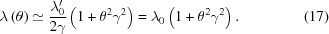 [\lambda\left(\theta\right) \simeq {{{\lambda}_{0}^{\prime}}\over{2\gamma}} \left(1+{\theta}^{2}{\gamma}^{2}\right) = \lambda_{0}\left(1+{\theta}^{2}{\gamma}^{2}\right). \eqno(17)]