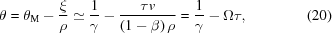 [\theta = {\theta}_{\rm{M}}-{{\xi}\over{\rho}} \simeq {{1}\over{\gamma}} - {{\tau v}\over{\left(1-\beta\right)\rho }} = {{1}\over{\gamma}} - \Omega\tau, \eqno(20)]