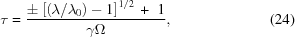 [\tau = {{ \pm\left[\left(\lambda/\lambda_{0}\right)-1\right]^{1/2}\,+\,\,1 }\over{ \gamma\Omega }}, \eqno(24)]