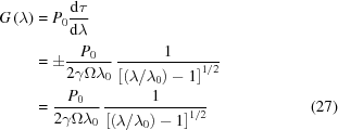 [\eqalignno{ G\left(\lambda\right) & = {P}_{0}{{{\rm{d}}\tau}\over{{\rm{d}}\lambda_{\vphantom{|}}}} \cr& = \pm{{{P}_{0}}\over{2\gamma\Omega\lambda_{0}}} \, {{1}\over{ \left[\left(\lambda/\lambda_0\right)-1\right]^{1/2} }} \cr& = {{{P}_{0}}\over{2\gamma\Omega\lambda_{0}}} \, {{1}\over{ \left[\left(\lambda/\lambda_0\right)-1\right]^{1/2} }} &(27)}]