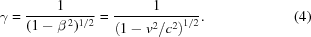 [\gamma = {{1}\over{(1-\beta^{\,2})^{1/2}}} = {{1}\over{\left(1-v^{2}/c^{2}\right)^{1/2}}}. \eqno(4)]