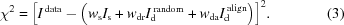 [{\chi ^2} = {\left [{{I^{\,\rm data}} - \left({{w_{\rm s}}I_{\rm s} + {w_{\rm dr}}I_{\rm d}^{{\,\rm{random}}} + {w_{\rm da}}I_{\rm d}^{{\,\rm{align}}}} \right)} \right]^2}. \eqno (3)]