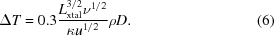 [\Delta T = 0.3{{L_{\rm xtal}^{3/2}\nu^{1/2}}\over{\kappa u^{1/2}}} \rho D. \eqno (6)]