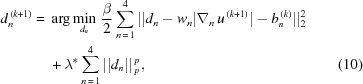 [\eqalignno{ d_n^{\,(k + 1)} = {}&\arg \mathop {\min }\limits_{{d_n}}\, {{\beta \over 2}}\sum\limits_{n\,=\,1}^4 {||{d_n} - {w_n}|{\nabla _n}\,{u^{\,(k + 1)}}| - b_n^{\,(k)}||_2^2} \cr& + {\lambda ^*}\sum\limits_{n\,=\,1}^4 {||{d_n}||\,_p^p}, &(10)}]