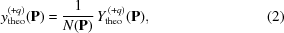 [y^{(+q)}_{\rm theo}({\bf{P}}) = {{1} \over {N({\bf{P}})}} \, Y^{\,(+q)}_{\rm theo}({\bf{P}}), \eqno(2)]