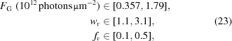 [\eqalignno{ F_{\rm{G}}\,\,(10^{12}\,{\rm photons}\,\micro{\rm m}^{-2}) & \in [0.357,1.79], \cr w_{\rm{r}} & \in [1.1,3.1], &(23) \cr f_{\rm{r}} & \in [0.1,0.5],}]