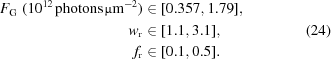 [\eqalignno{ F_{\rm{G}}\,\,(10^{12}\,{\rm photons}\,\micro{\rm m}^{-2}) & \in [0.357, 1.79], \cr w_{\rm{r}} & \in [1.1,3.1], &(24) \cr f_{\rm{r}} & \in [0.1,0.5].}]