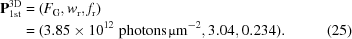 [\eqalignno{ {\bf{P}}_{\rm 1st}^{\rm 3D} & = \left(F_{\rm{G}}, w_{\rm{r}}, f_{\rm{r}}\right) \cr& = (3.85\times10^{12}\,\,{\rm photons}\,\micro{\rm m}^{-2}, 3.04, 0.234). &(25)}]