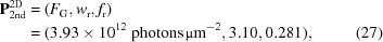 [\eqalignno{ {\bf{P}}_{\rm 2nd}^{\rm 2D} & = \left(F_{\rm{G}}, w_{\rm{r}}, f_{\rm{r}}\right) \cr& = (3.93\times10^{12}\,\,{\rm photons}\,\micro{\rm m}^{-2}, 3.10, 0.281), &(27)}]