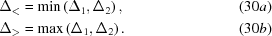 [\eqalignno{ \Delta_{\lt} & = {\rm min}\left(\Delta_1,\Delta_2\right), &(30a) \cr \Delta_{\gt} & = {\rm max}\left(\Delta_1, \Delta_2\right). &(30b)}]