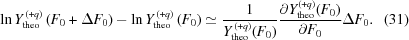 [\ln Y_{{\rm theo}}^{\,(+q)}\left(F_0+\Delta F_0\right)-\ln Y_{{\rm theo}}^{\,(+q)}\left(F_0\right) \simeq {{1}\over{Y_{{\rm theo}}^{\,(+q)}(F_0)}} {{\partial Y_{{\rm theo}}^{(+q)}(F_0)}\over{\partial F_0}}\Delta F_0. \eqno(31)]