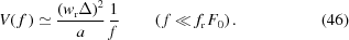 [V(\,f\,) \simeq {{\left(w_{\rm{r}}\Delta\right)^2} \over {a}} \, {{1}\over{f}} \qquad\left(\,f \ll f_{\rm{r}}\,F_0 \right). \eqno(46)]