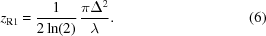 [z_{{\rm{R}}1} = {{1}\over{2\ln(2)}} \, {{\pi\Delta^2}\over{\lambda}}. \eqno(6)]