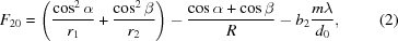 [F_{20} = \left ( {{\cos^2 \alpha} \over {r_1}} + {{\cos^2 \beta} \over {r_2}} \right ) - {{\cos \alpha + \cos \beta} \over R} - {b_2} {{m \lambda} \over {d_0}} , \eqno(2)]