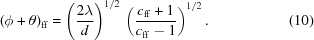 [(\phi+\theta)_{\rm{ff}}= \left({{2\lambda}\over{d}}\right)^{1/2}\, \left({{c_{\rm{ff}}+1}\over{c_{\rm{ff}}-1}}\right)^{1/2}. \eqno(10)]