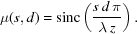 [\mu(s,d) = {\rm sinc}\left({{s\, d\,\pi} \over {\lambda\, z}}\right).]