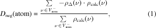 [D_{\rm neg}({\rm atom}) = {{\textstyle \sum \limits_{\nu\,\in\,V_{\rm atom}^{\,-}} - \rho_\Delta (\nu) \cdot \rho_{\rm calc}(\nu)} \over {\textstyle \sum \limits_{\nu\,\in\,V_{\rm atom}^{\,-}} \rho_{\rm calc}(\nu)}}, \eqno (1)]