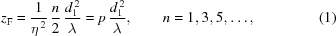 [z_{\rm{F}} = {{1}\over{\eta^{\,2}}} \, {{n}\over{2}} \, {{d_1^{\,2}}\over{\lambda}} = p\,{{d_1^{\,2}}\over{\lambda}}, \qquad n = 1,3,5,\ldots, \eqno(1)]